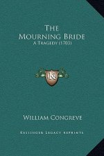 The Mourning Bride: A Tragedy (1703)