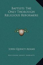 Baptists The Only Thorough Religious Reformers