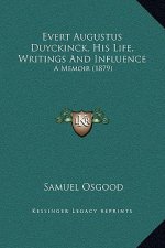 Evert Augustus Duyckinck, His Life, Writings And Influence: A Memoir (1879)