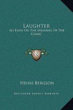 Laughter: An Essay On The Meaning Of The Comic