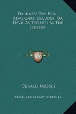 Darkness The First Adversary, Deluder, Or Devil As Typified As The Serpent