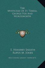 The Mysticism Of St. Teresa, George Fox And Wordsworth