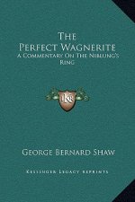The Perfect Wagnerite: A Commentary On The Niblung's Ring