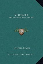 Voltaire: The Incomparable Infidel