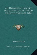 An Historical Inquiry in Regard to the Grand Constitutions of 1786