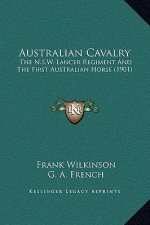 Australian Cavalry: The N.S.W. Lancer Regiment And The First Australian Horse (1901)