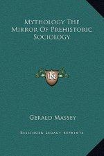 Mythology The Mirror Of Prehistoric Sociology