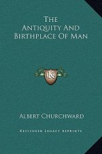 The Antiquity and Birthplace of Man