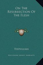 On The Resurrection Of The Flesh