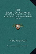 The Light of Kosmon: Being Seven Books Containing Essential Spiritual Wisdom from Oahspe