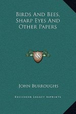 Birds And Bees, Sharp Eyes And Other Papers