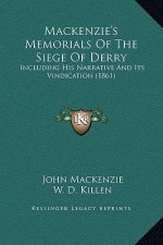 Mackenzie's Memorials Of The Siege Of Derry: Including His Narrative And Its Vindication (1861)