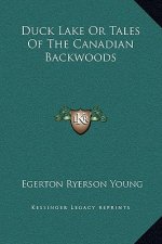 Duck Lake Or Tales Of The Canadian Backwoods