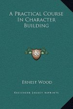 A Practical Course In Character Building