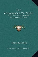 The Chronicle Of Perth: A Register Of Remarkable Occurrences (1831)