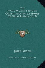 The Royal Palaces, Historic Castles And Stately Homes Of Great Britain (1913)