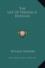 The Life Of Stephen A. Douglas