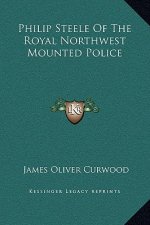 Philip Steele Of The Royal Northwest Mounted Police