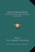 Reincarnation: Physical, Astral and Spiritual Evolution