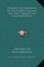 Memoirs Or Chronicle Of The Fourth Crusade And The Conquest Of Constantinople
