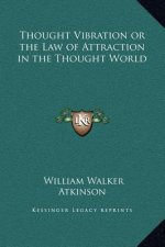 Thought Vibration or the Law of Attraction in the Thought World