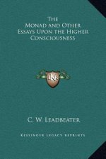 The Monad and Other Essays Upon the Higher Consciousness
