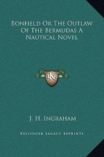 Bonfield Or The Outlaw Of The Bermudas A Nautical Novel