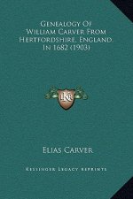 Genealogy Of William Carver From Hertfordshire, England, In 1682 (1903)