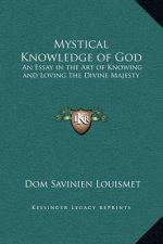 Mystical Knowledge of God: An Essay in the Art of Knowing and Loving the Divine Majesty
