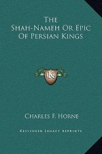 The Shah-Nameh Or Epic Of Persian Kings