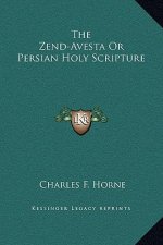 The Zend-Avesta Or Persian Holy Scripture