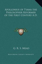 Apollonius of Tyana the Philosopher Reformer of the First Century A.D.