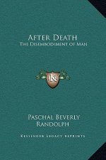 After Death: The Disembodiment of Man