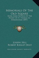 Memorials Of The Old Square: Being Some Notices Of The Priory Of St. Thomas In Birmingham (1897)