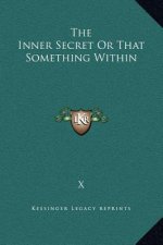 The Inner Secret Or That Something Within