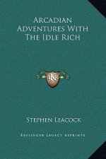 Arcadian Adventures With The Idle Rich