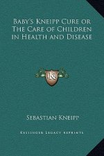 Baby's Kneipp Cure or The Care of Children in Health and Disease