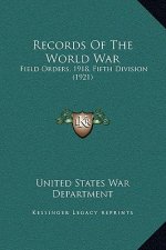 Records Of The World War: Field Orders, 1918, Fifth Division (1921)