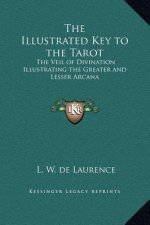 The Illustrated Key to the Tarot: The Veil of Divination Illustrating the Greater and Lesser Arcana