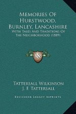 Memories of Hurstwood, Burnley, Lancashire: With Tales and Traditions of the Neighborhood (1889)