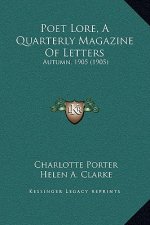 Poet Lore, A Quarterly Magazine Of Letters: Autumn, 1905 (1905)