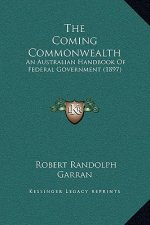 The Coming Commonwealth: An Australian Handbook Of Federal Government (1897)