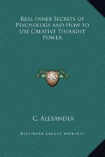 Real Inner Secrets of Psychology and How to Use Creative Thought Power