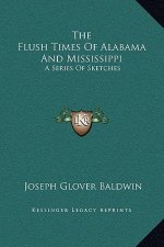 The Flush Times Of Alabama And Mississippi: A Series Of Sketches