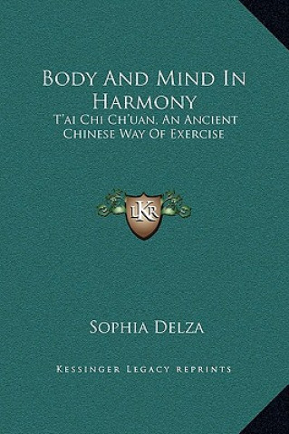 Body and Mind in Harmony: T'Ai Chi Ch'uan, an Ancient Chinese Way of Exercise