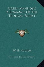Green Mansions A Romance Of The Tropical Forest