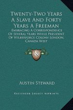 Twenty-Two Years A Slave And Forty Years A Freeman: Embracing A Correspondence Of Several Years While President Of Wilberforce Colony London, Canada W