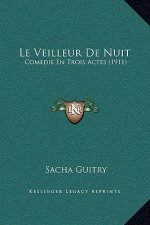 Le Veilleur De Nuit: Comedie En Trois Actes (1911)