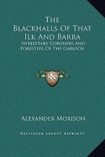 The Blackhalls Of That Ilk And Barra: Hereditary Coroners And Foresters Of The Garioch