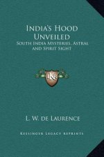 India's Hood Unveiled: South India Mysteries, Astral and Spirit Sight
